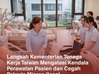 Aturan Baru Menteri Ketenagakerjaan Taiwan  Atasi Krisis Perawat Migran Kaburan